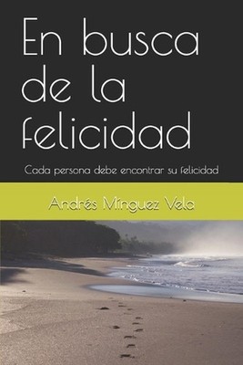 En busca de la felicidad: Cada persona debe encontrar su felicidad by Andr?s M?n