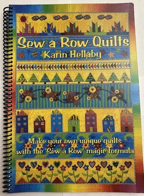 SEW A ROW QUILTS.MAKE YOUR OWN UNIQUE QUILTS BY KARIN HELLABY 2002 SOFTCOVER