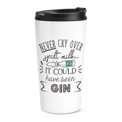 Never Cry Over Spilt Milk It Could Have Been Gin Travel Mug Tasse lustiger Witz