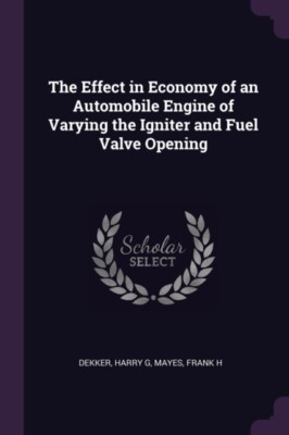 Dekker - Effect in Economy of an Automobile Engine of Varying the Igni - X555z