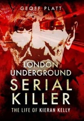 Geoff Platt London Underground Serial Killer: The Life of Kieran K (Taschenbuch)