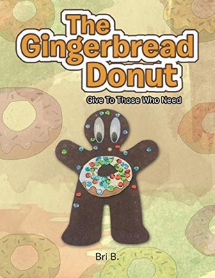 The Gingerbread Donut: Give to Those Who Need, B. 9781546276982 Free Shipping..