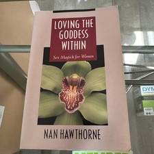 LOVING THE GODDESS WITHIN: SEX MAGICK FOR WOMEN By Nan