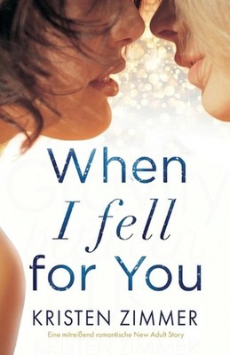 When I Fell for You: Eine mitreissend romantische New Adult Story by Kristen Zim
