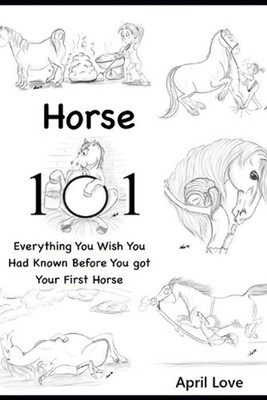 Horse 101: Everything You Wish you Had Known Before You Got Your First Horse by