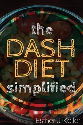 #ad DASH Diet Simplified: Lowering Blood Pressure Losing Weight by Esther J. Keller AU $32.09