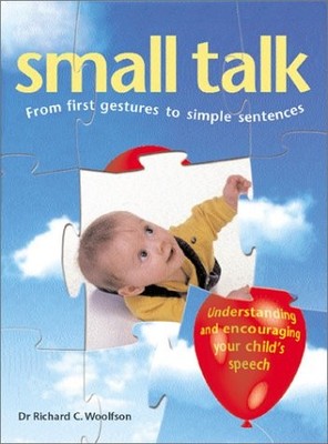 SMALL TALK: FROM FIRST GESTURES TO SIMPLE SENTENCES By Richard C. Woolfson *VG+*