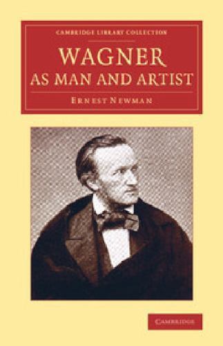 Wagner as Man and Artist Newman Paperback Cambridge University Press