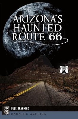 Arizona's Haunted Route 66 by Debe Branning (English) Paperback Book