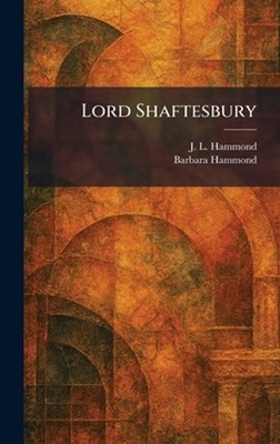 Lord Shaftesbury by J.L. Hammond Hardcover Book