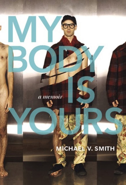 My Body Is Yours: A Memoir by Michael V Smith PAPERBACK 9781551525778