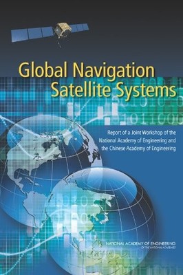 GLOBAL NAVIGATION SATELLITE SYSTEMS: REPORT OF A JOINT By National Academy Of