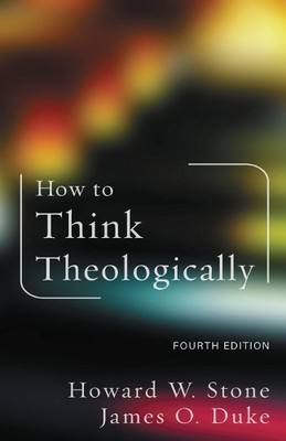 Howard W. Stone James O. Duke How to Think Theologically (Paperback)