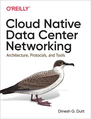 Cloud Native Data-Center Networking: Architecture, Protocols, and Tools by Dines