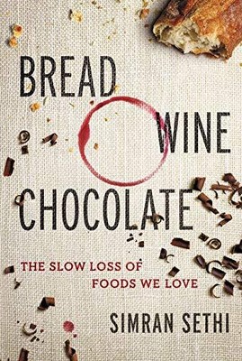 Bread, Wine, Chocolate: The Slow Loss of Foods We Love By Simran
