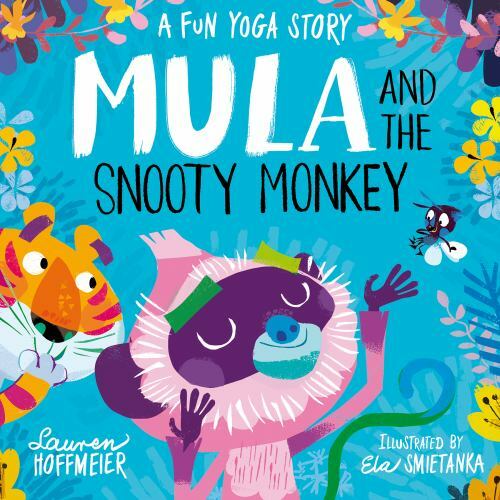 Mula and the Snooty Monkey: a Fun Yoga Story : A Fun Yoga Story by Lauren ...