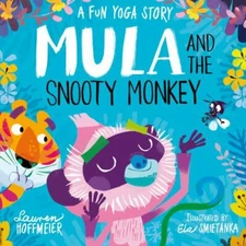 Mula and the Snooty Monkey : A Fun Yoga Story, Hardcover by Hoffmeier, Lauren...