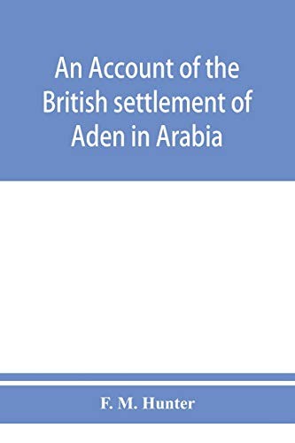 An account of the British settlement of Aden in Arabia by Hunter, F. New<-