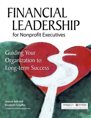 Financial Leadership for Nonprofit Executives: Guiding Your Organization to ...