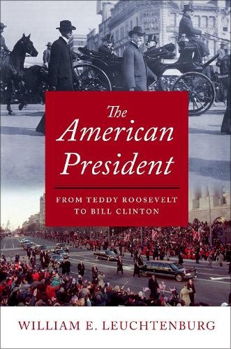 The American President : From Teddy Roosevelt To Bill Clinton William E. Leuchtenburg - Image 3