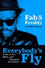 Everybody's Fly: A Life of Art, Music, and Changing the Culture by Mark Rozzo Ha