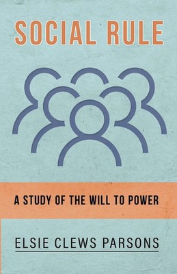 Social Rule - A Study of the Will to Power Elsie Clews Parsons Taschenbuch 2018