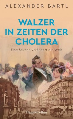 Walzer in Zeiten der Cholera. Eine Seuche verändert die Welt Alexander Bartl