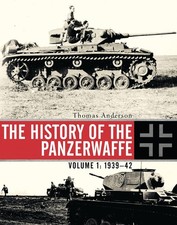 The History of the Panzerwaffe: Volume 1: 1939-42 by Thomas Anderson (HB 2015)