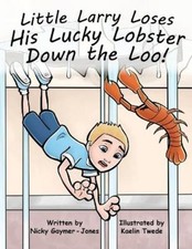 Nicky Gaymer-Jones Little Larry Loses His Lucky Lobster Down the Loo (Paperback)