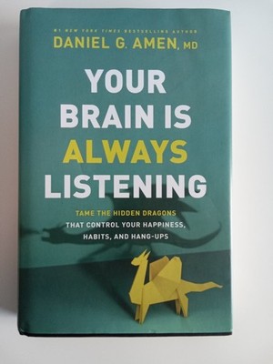 Your Brain Is Always Listening : Tame the Hidden Dragons That Control Your...
