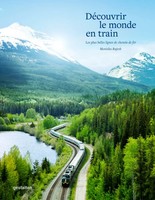DéCouvrir Le Monde En Train | Les Plus Belles Lignes De Chemin De Fer | Buch
