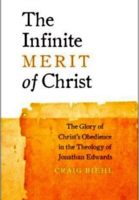 Biehl - Infinite Merit of Christ  The Glory of Christ's Obedience in t - X555z