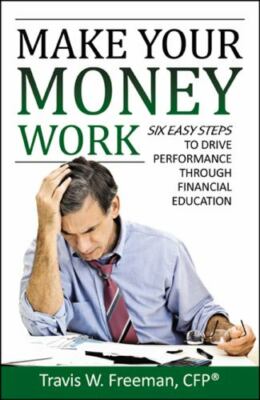Make Your Money Work: 6 Easy Steps to Drive Performance Through Financial...