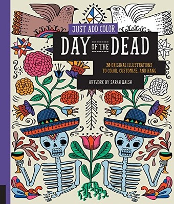 Just Add Color: Day of the Dead: 30 Original Illustra by Walsh, Sarah 1592539513