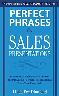 Perfect Phrases for Sales Presentations: Hundreds of Ready-to-Use Phrases for De