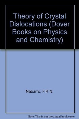 THEORY OF CRYSTAL DISLOCATIONS (DOVER BOOKS ON PHYSICS AND By F. R. N. Nabarro