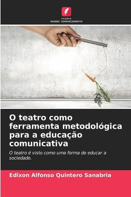 O teatro como ferramenta metodológica para a educação comunicativa | Sanabria