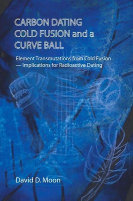 Carbon Dating, Cold Fusion, and a Curve Ball David D. Moon Taschenbuch Englisch