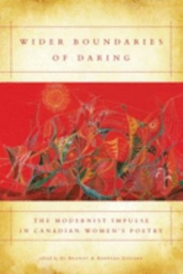 Wider Boundaries of Daring : The Modernist Impulse in Canadian Wo