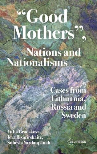 Good Mothers, Nations And Nationalisms : Cases From Lithuania, Russia And Sweden Yulia Gradskova - Image 4