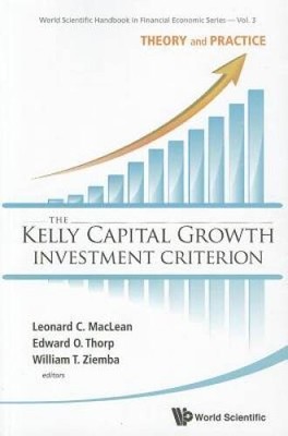 The Kelly Capital Growth Investment Criterion: Theory and Practice (World - GOOD