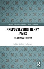 Prepossessing Henry James: The Strange Freedom by Juli?n Jim?nez Heffernan Hardc
