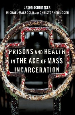 Prisons and Health in the Age of Mass Incarceration by Jason Schnittker (English