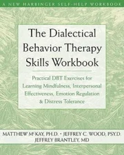 The Dialectical Behavior Therapy Skills Workbook: Practical DBT Exercises - GOOD