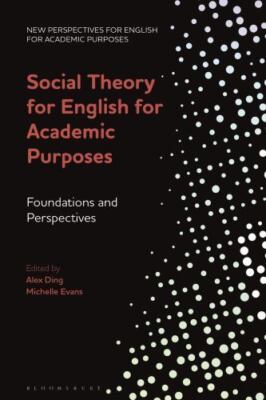Social Theory for English for Academic Purposes : Foundations and Perspective...