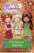 Secret Kingdom Special : Christmas Ballerina by Rosie Banks (2013, Trade...