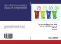 Factors Influencing Solid Waste Management In Ghana Simon Boateng