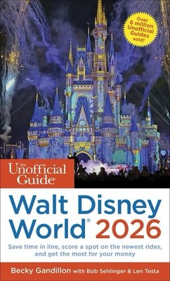 The Unofficial Guide to Walt Disney World 2026 - paperback Gandillon, Becky|...