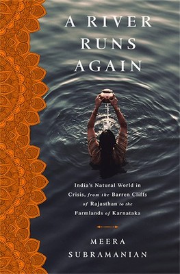 A River Runs Again: India's Natural World in Crisis, from the Barren Cliffs ...