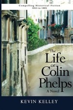 The Life of Colin Phelps Paperback Kevin Kelley